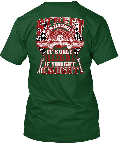 Street Racing It's Only Illegal T Shirt, Being A Mechanic T Shirt