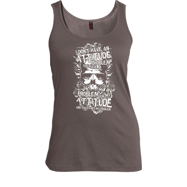 I Don't Have An Attidude T Shirt, You Have A Problem With My Attitude T Shirt, Cool T Shirt