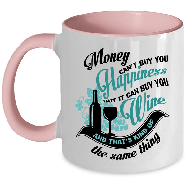 It Can Buy You Wine Coffee Mug, Money Can't Buy You Hapiness Accent Mug