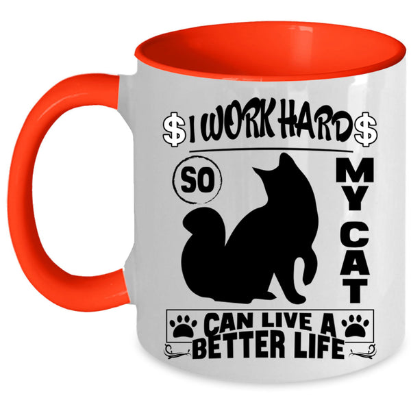 Cute Coffee Mug, I Work Hard So My Cat Can Live A Better Life Accent Mug