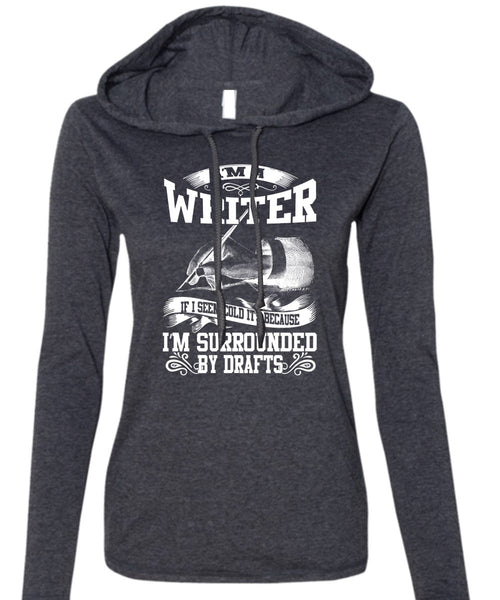 I'm A Writer T Shirt, I'm Surrounded By Drafts T Shirt (Anvil Ladies Ringspun Hooded)
