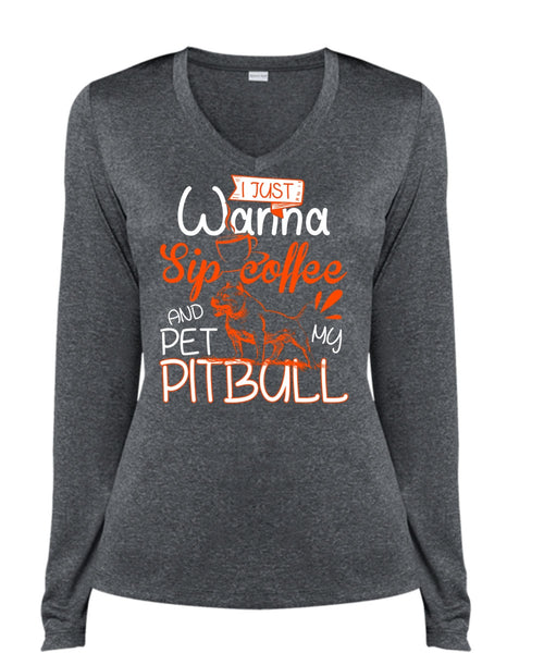 I Just Wanna Sip Coffee T Shirt, Pet My Pit Bull T Shirt, Cool Shirt (Ladies LS Heather V-Neck)