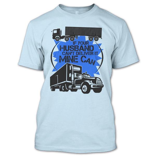 If Your Husband Can't Deliver T Shirt, My Trucker T Shirt
