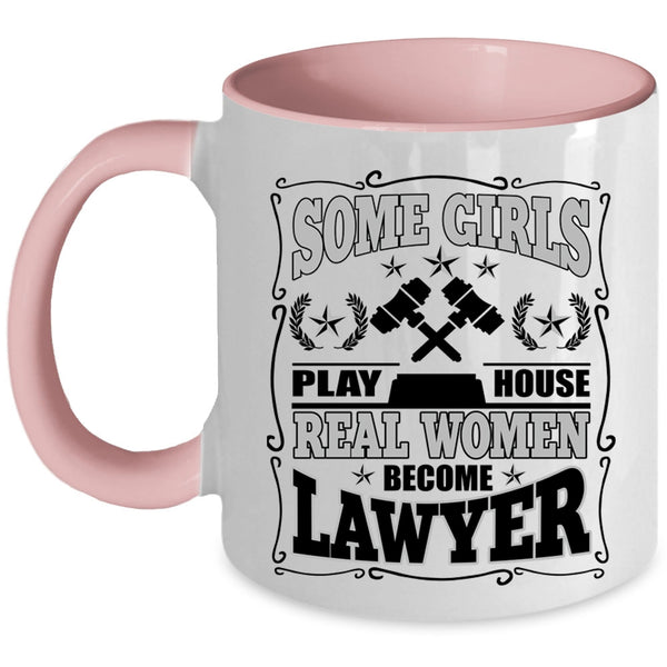 Real Women Become Lawyer Coffee Mug, Some Girls Play House Accent Mug