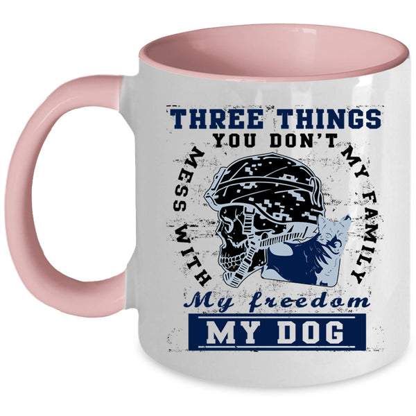 My Family My Freedom My Dog Coffee Mug, Three Things You Don't Mess With Accent Mug
