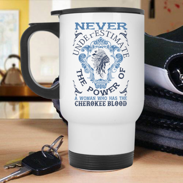Awesome Girls Travel Mug, A Woman Has The Cherokee Blood Mug