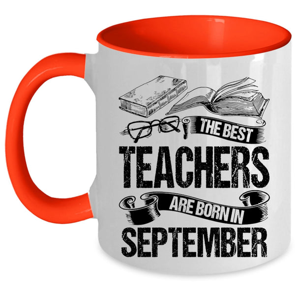 Cute Teachers Coffee Mug, The Bes Teachers Are Born In September Accent Mug