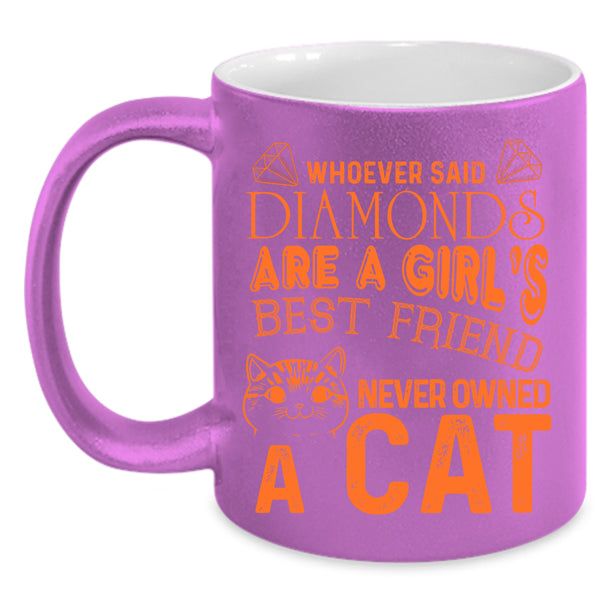 Diamonds Are A Girl's Best Friend Coffee Mug, Never Owned A Cat Coffee Cup