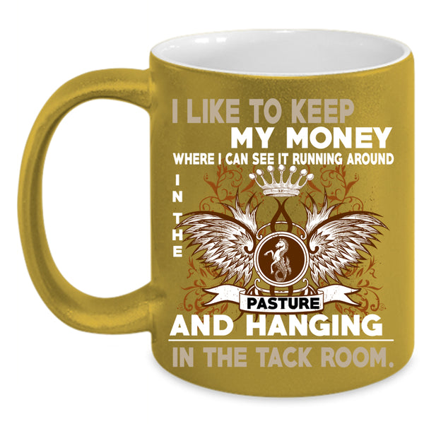 I Like To Keep My Money Coffee Mug, Pasture And Hanging Coffee Cup