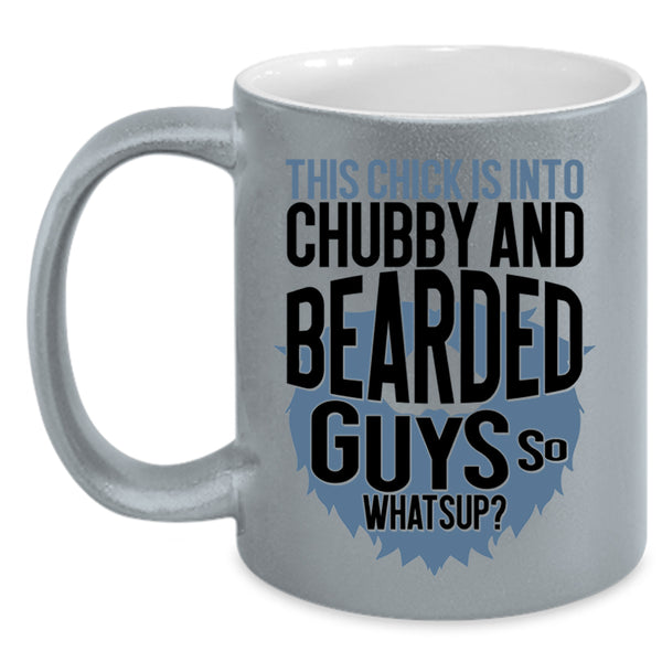 Funny Bearded Guys Coffee Mug, This Chick Is Into Chubby And Bearded Guys Accent Mug