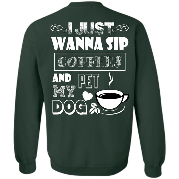 I Love My Dog T Shirt, I Drink Coffee Sweatshirt