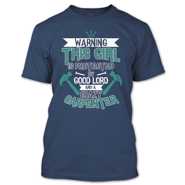 This Girl Is Protected By Good Lord T Shirt, A Crazy Carpenter T Shirt