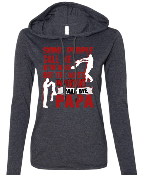 The Most Important Call Me Papa T Shirt, Call Me By My Name T Shirt (Anvil Ladies Ringspun Hooded)