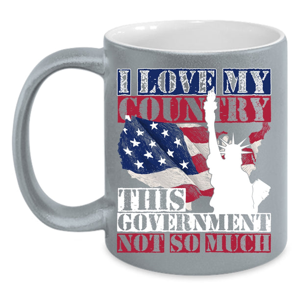 I Love My Country This Government Not So Much Coffee Mug, American Flag Coffee Cup