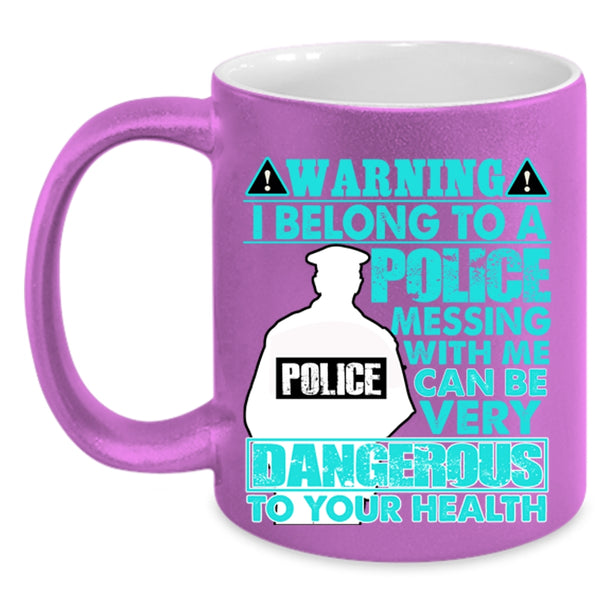 Don't Mess With Me Coffee Mug, I Belong To A Police Accent Mug