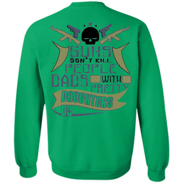 Being A Father T Shirt, Guns Don't Kill People Dads With Pretty Daughter Do Sweatshirt