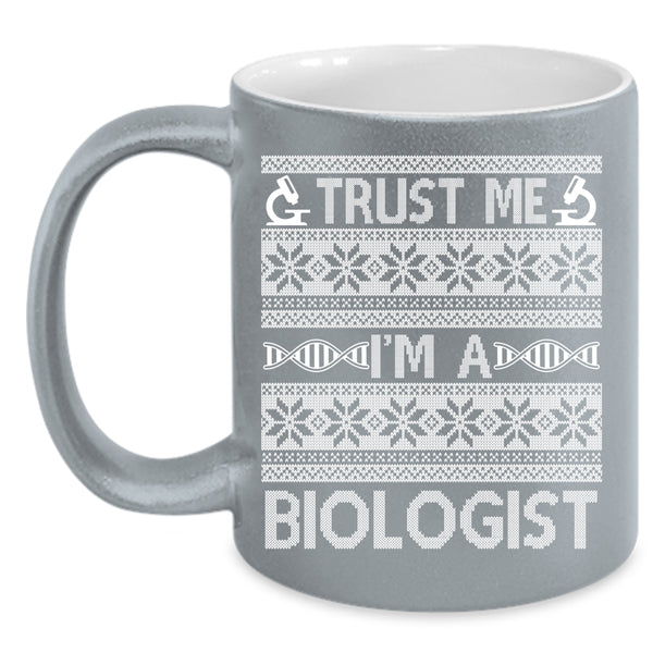Trust Me I'm A Biologist Coffee Mug, Christmas Humor Coffee Cup