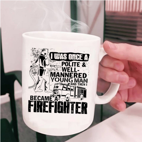 I Became A Firefighter Coffee Mug, Young Man Cup