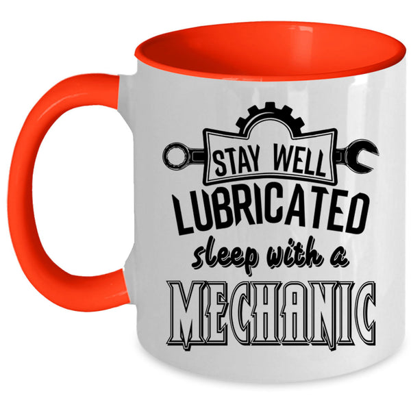 Funny Coffee Mug, Stay Well Lubricated Sleep With A Mechanic Accent Mug