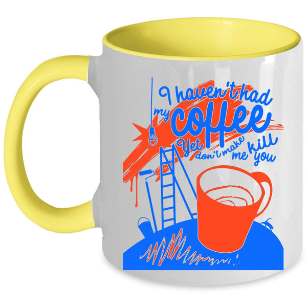 Funny Drink Coffee Coffee Mug, I Haven't Had My Coffee Accent Mug