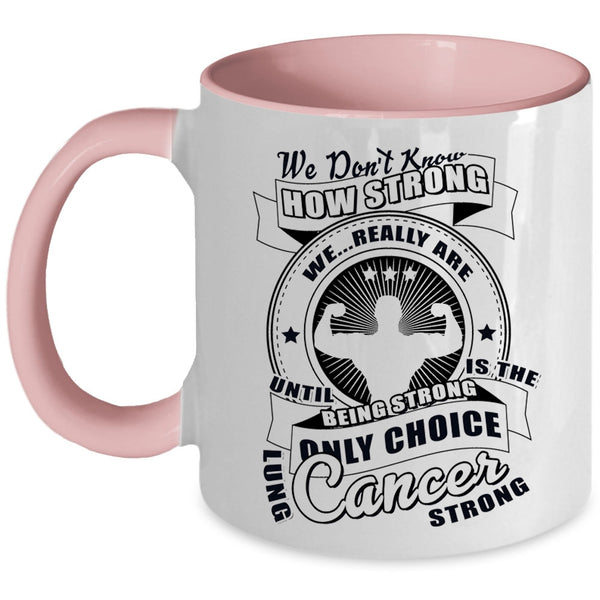 Only Choice Lung Cancer Strong Coffee Mug, We Don't Know How Strong Accent Mug