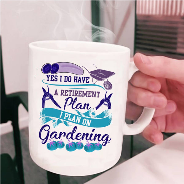 I Plan On Gardening Coffee Mug, I Do Have A Retirement Plan Cup