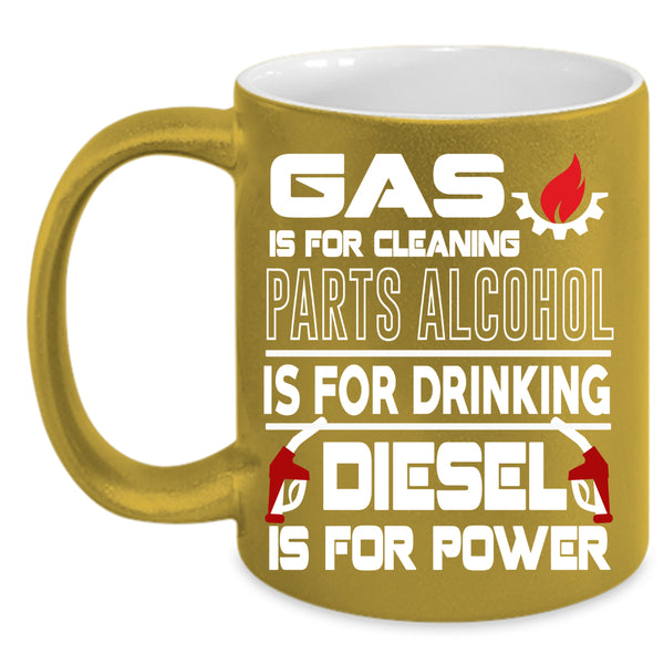 Gas Is For Cleaning Coffee Mug, Diesel Is For Power Coffee Cup