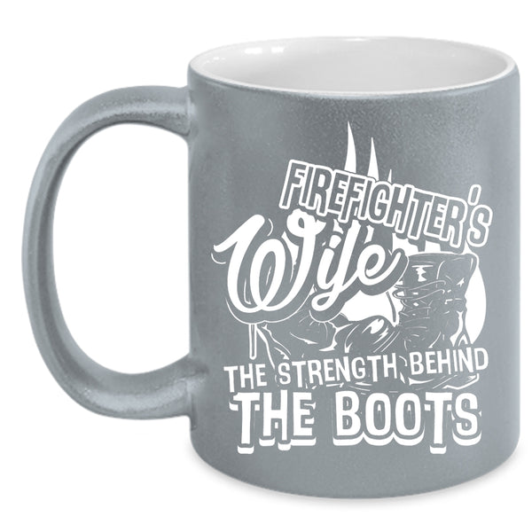 Firefighter's Wife Coffee Mug, The Strength Behind The Boots Coffee Cup