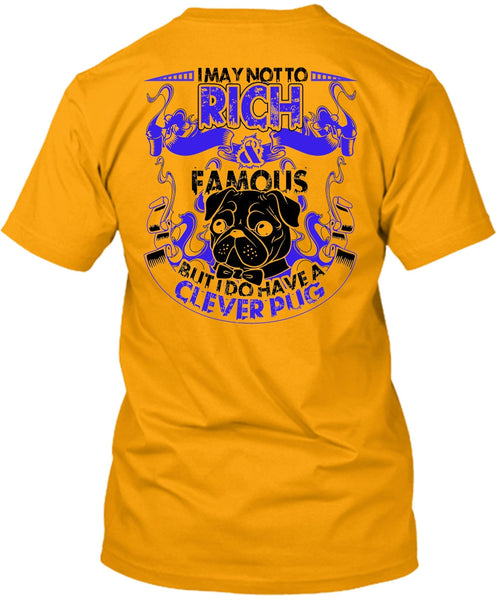 I May Not To Rich Famous T Shirt, I Love Pug T Shirt