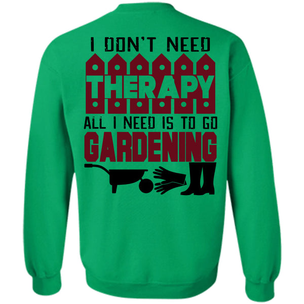 Being A Gardening T Shirt, I Need Is To Go Gardening Sweatshirt