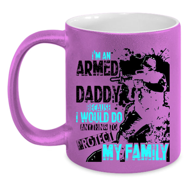 Protect My Family Coffee Mug, I'm An Armed Daddy Accent Mug