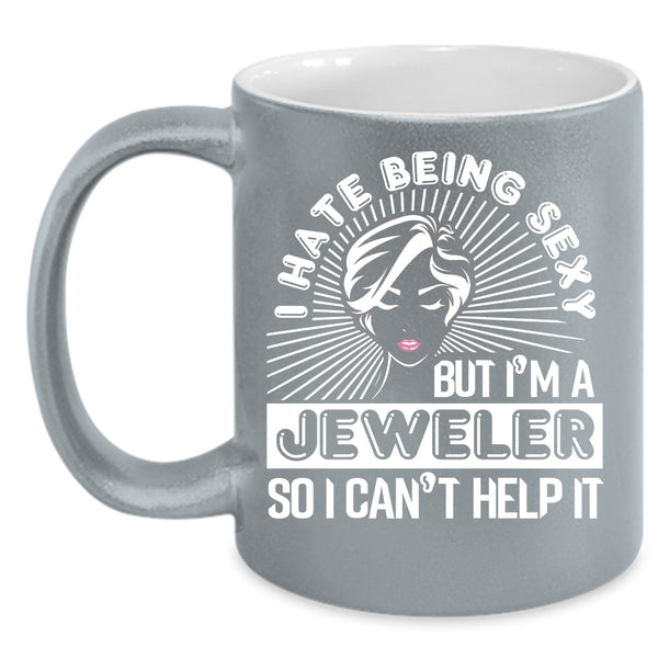 I'm A Jeweler Coffee Mug, Funny Gift For Jeweler Coffee Cup