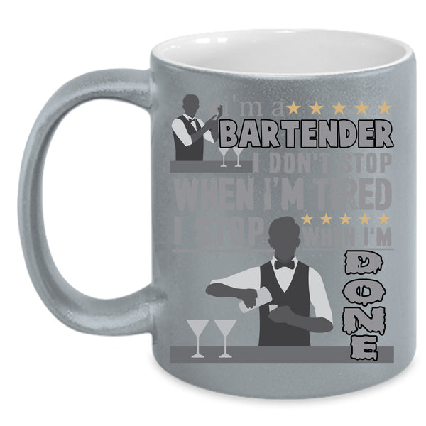 I'm A Bartender Coffee Mug, I Stop When I'm Done Coffee Cup