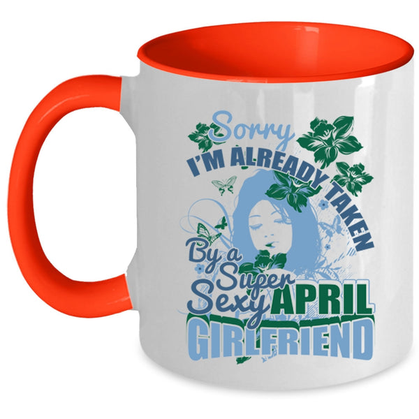 Cute April Girlfriend Coffee Mug, I'm Already Taken By An April Girlfriend Accent Mug