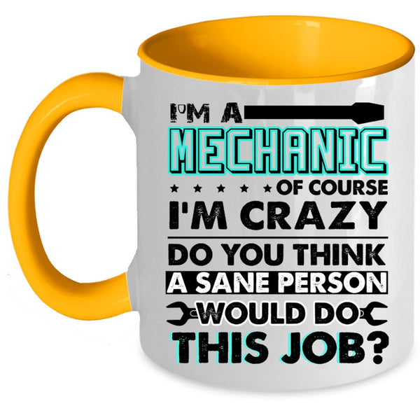 Crazy Mechanics Coffee Mug, I'm A Mechanic Accent Mug