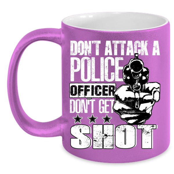 Don't Attack A Police Officer Coffee Mug, Funny Gift For Police Officer Coffee Cup