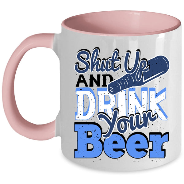 Funny Drinking Beer Coffee Mug, Shut Up And Drink Your Beer Accent Mug