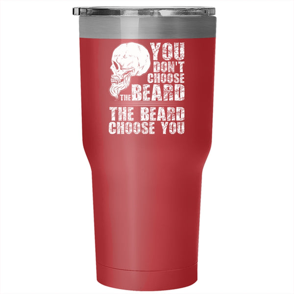 You Don't Choose The Beard Tumbler 30 oz Stainless Steel, The Beard Choose you Travel Mug