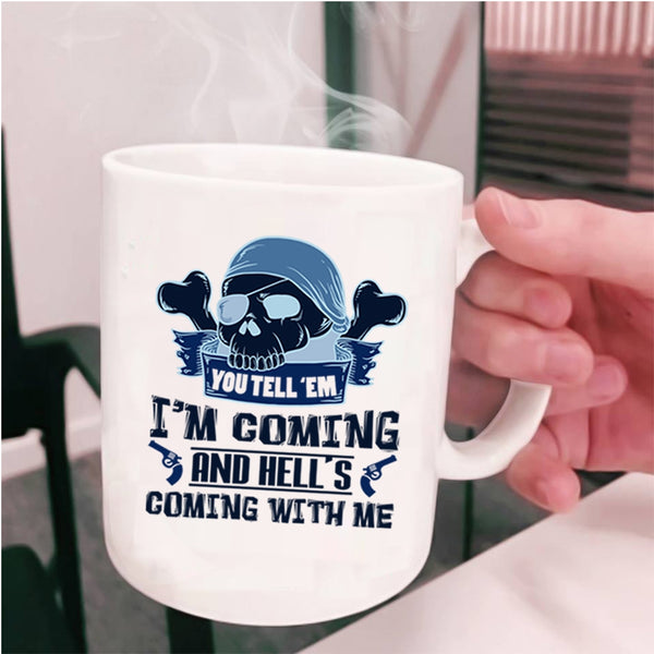 Hell's Coming With Me Coffee Mug, You Tell' Em I'm Coming Cup