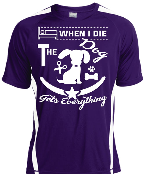 When I Die The Dog Gets Everything T Shirt, I Love Dog T Shirt