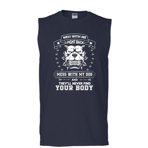 Mess With My Dog And They'll Never Find Your Body Shirt, Cool Pitbull Shirt (Men's Cotton Sleeveless)