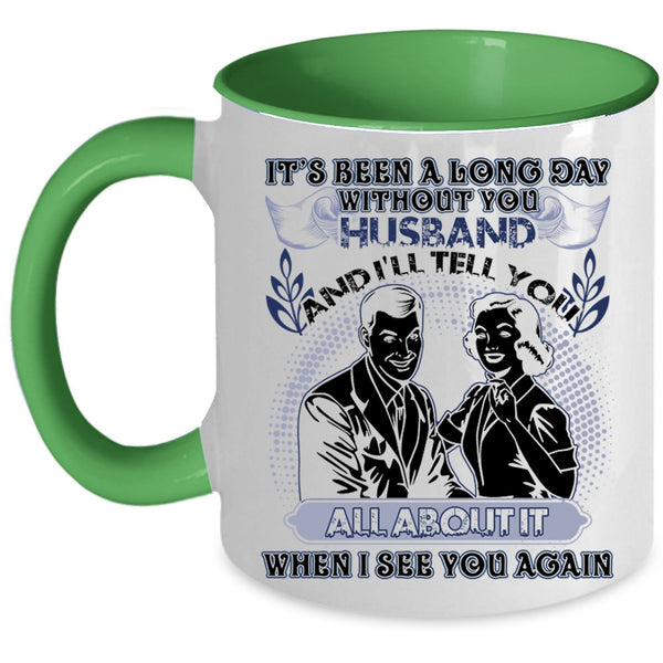 Cute Husband Coffee Mug, It's Been A Long Day Without Husband Accent Mug