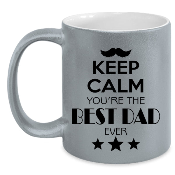 Keep Calm You're The Best Dad Ever Mug, Daddy Cup
