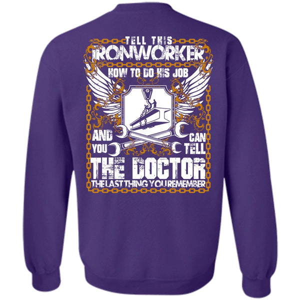 Can Tell The Doctor T Shirt, I Love Ironworker Sweatshirt