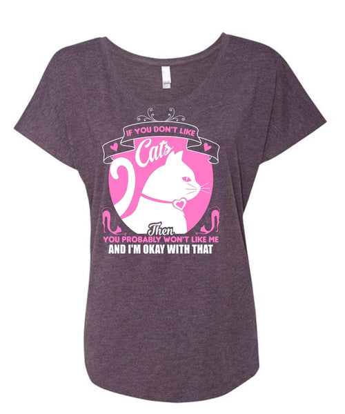 If You Don't Like Cats Then You Probably Won't Like Me T Shirt, Pets T Shirt (Ladies' Triblend Dolman Sleeve)