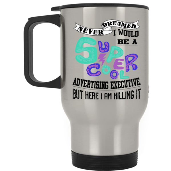 Cool Travel Mug, I Would Be A Cool Advertising Executive Mug