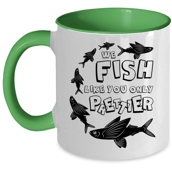 Cool Fishing Coffee Mug, We Fish Like You Only Prettier Accent Mug