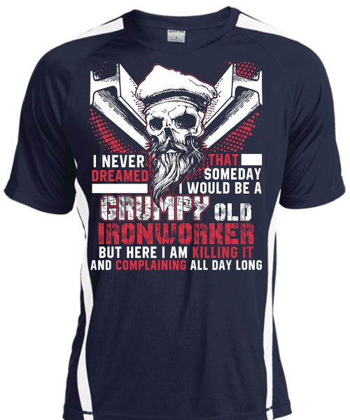 Grumpy Old Ironworker T Shirt, I Never Dreamed T Shirt, Cool Shirt