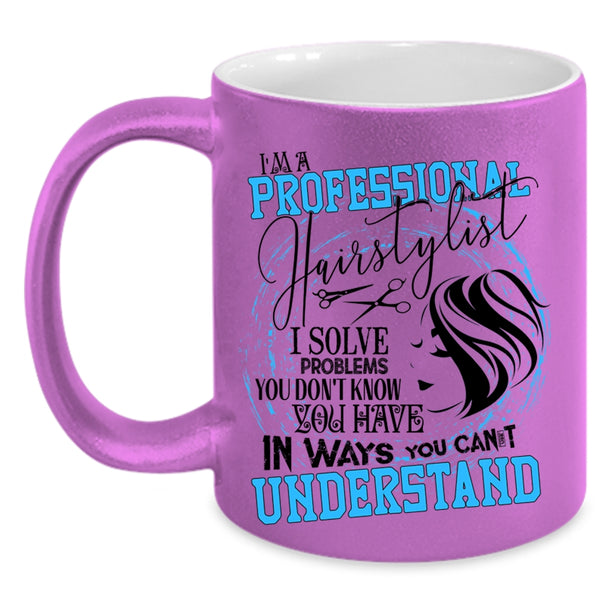 Cool Hairstylist Coffee Mug, I'm A Professional Hairstylist Accent Mug