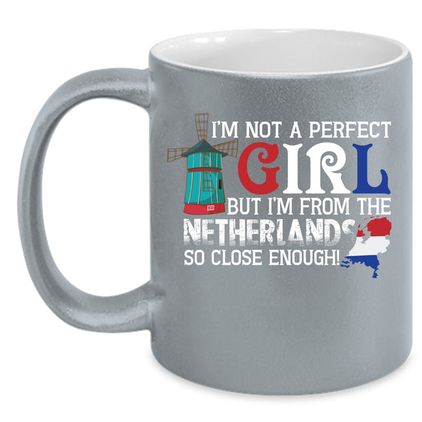I'm Not A Perfect Coffee Mug, I'm From The Netherlands Coffee Cup